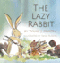 The Lazy Rabbit: Startling New Grim Modern Fable About Laziness With A Rabbit, A Vole And A Fox.