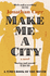 Make Me a City a Novel