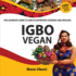 Igbo Vegan-the Ultimate Guide to Igbo Plantbased Cooking and Healing