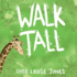 Walk Tall: a Rhyming Picture Book About Bullying and Friendship