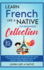 Learn French Like a Native for Beginners Collection Level 1 2 Learning French in Your Car Has Never Been Easier Have Fun With Crazy Pronunciations 3 French Language Lessons