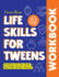 Life Skills for Tweens Workbook: How to Cook, Make Friends, Be Self Confident and Healthy. Everything a Pre Teen Should Know to Be a Brilliant Teenager (Essential Life Skills for Teens)