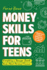 Money Skills for Teens: a Beginners Guide to Budgeting, Saving, and Investing. Everything a Teenager Should Know About Personal Finance (Essential Life Skills for Teens)
