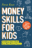 Money Skills for Kids: A Beginner's Guide to Earning, Saving, and Spending Wisely. Everything Tweens Should Know About Personal Finance