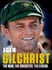 Adam Gilchrist. the Man. the Cricketer. the Legend