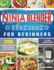 Ninja Blender Cookbook For Beginners: 250 Amazing Smoothies, Juices, Shakes, Sauces Recipes for Your Ninja Blender