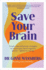 Save Your Brain: Simple Steps and Proven Strategies to Reduce Your Risk of Cognitive Decline-Before It's Too Late