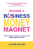 Become a Business Money Magnet: Simple Habits to Manage Your Money and Supercharge Your Profits