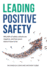 Leading Positive Safety: Why 86% of safety cultures are negative, and how yours doesn't have to be