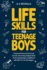 Life Skills for Teenage Boys: Practical Advice for Personal Growth, Becoming Independent, and Transitioning to Adulthood with 100+ Proven Strategies