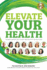 Elevate Your Health the Most Inspiring Way to Take Your Health to the Next Level 2 Elevate Books