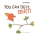 You Can Do It Bert!