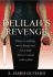 Delilah's Revenge: There is Nothing More Dangerous for a Man Than a Woman With a Plan