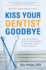 Kiss Your Dentist Goodbye: a Do-It-Yourself Mouth Care System for Healthy, Clean Gums and Teeth