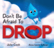 Don't Be Afraid to Drop: a Picture Book About Trying Something New