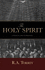 The Holy Spirit: Who He Is and What He Does And How to Know Him in All the Fullness of His Gracious and Glorious Ministry