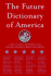 The Future Dictionary of America: a Book to Benefit Progressive Causes in the 2004 Elections Featuring Over 170 of America's Best Writers and Artists