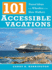 101 Accessible Vacations: Vacation Ideas for Wheelers and Slow Walkers