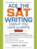 Ace the Sat Writing Even If You Hate to Write: Shortcuts and Strategies to Score Higher Regardless of Your Skill Level