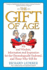 The Gift of Age: Wit and Wisdom, Information and Inspiration for the Chronologically Endowed, and Those Who Will Be