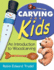 Carving for Kids: an Introduction to Woodcarving