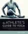 The Athlete's Guide to Yoga: an Integrated Approach to Strength, Flexibility, & Focus