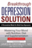 Breakthrough Depression Solution: Mastering Your Mood With Nutrition, Diet & Supplementation