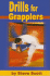 Drills for Grapplers: Training Drills and Games You Can Do on the Mat for Jujitsu, Judo and Submission Grappling