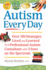 Autism Every Day: Over 150 Strategies Lived and Learned By a Professional Autism Consultant With 3 Sons on the Spectrum