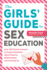 The Girls' Guide to Sex Education: Over 100 Honest Answers to Urgent Questions About Puberty, Relationships, and Growing Up