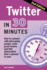 Twitter in 30 Minutes (2nd Edition): How to Connect With Interesting People, Write Great Tweets, and Find Information That's Relevant to You