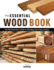 The Essential Wood Book: the Woodworker's Guide to Choosing and Using Lumber