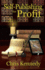 Self-Publishing for Profit: How to Get Your Book Out of Your Head and Into the Stores