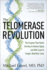 The Telomerase Revolution: the Enzyme That Holds the Key to Human Aging...and Will Soon Lead to Longer, Healthier Lives