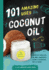 101 Amazing Uses for Coconut Oil: Reduce Wrinkles, Balance Hormones, Clean a Hairbrush and 98 More! Volume 2