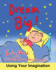 Dream Big! : Using Your Imagination