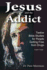 Jesus and the Addict: Twelve Bible Studies for People Getting Free From Drugs