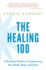 The Healing 100: a Practical Guide to Transforming Your Body, Mind, and Spirit