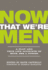 Now That We'Re Men: a Play and True Life Accounts of Boys, Sex & Power (Updated Edition)