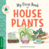 My First Book of Houseplants: Helping Babies and Toddlers Connect to the Natural World From the Intimacy of Home. Promotes a Love for Plants and the Environment. (Terra Babies at Home)