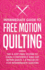 Intermediate Guide to Free Motion Quilting: The 4-Step FMQ System to Gain Confidence and Get Better Quilts + 8 Projects for Intermediate Quilters