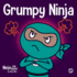 Grumpy Ninja: a Childrens Book a