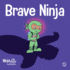 Brave Ninja: a Children's Book About Courage (Ninja Life Hacks)
