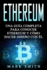 Ethereum: Una Gua Completa para Conocer Ethereum y Cmo Hacer Dinero Con l (Libro en Espaol/Ethereum Book Spanish Version)