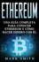 Ethereum: Una Gua Completa para Conocer Ethereum y Cmo Hacer Dinero Con l (Libro en Espaol/Ethereum Book Spanish Version)