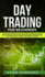 Day Trading for Beginners: The Complete Guide on How to Become a Profitable Trader Using These Proven Day Trading Techniques and Strategies. Includes Stocks, Options, ETFs, Forex & Futures