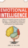 Emotional Intelligence: Why It is Crucial for Success in Life and Business-7 Simple Ways to Raise Your Eq, Make Friends With Your Emotions, and Improve Your Relationships