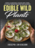 Edible Wild Plants Over 111 Natural Foods and Over 22 Plantbased Recipes on a Budget