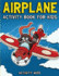 Airplane Activity Book for Kids Coloring, Dot to Dot, Mazes, and More for Ages 48 Fun Activities for Kids