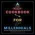 A Cookbook for Millennials: and Literally Anyone Else But Idk If the Jokes Will Make Sense Sorry: (